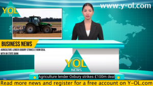 Y-OL TV - BUSINESS NEWS - 28-05-24 - Agriculture lender Oxbury strikes £100m deal with UK state bank